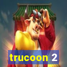 trucoon 2